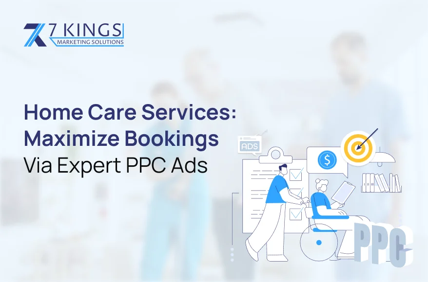 Home Care Services: Maximize Bookings via Expert PPC Ads